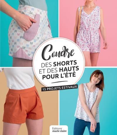 Emprunter Shorts, hauts et jupes d'été. 17 modèles à coudre pour l'été livre