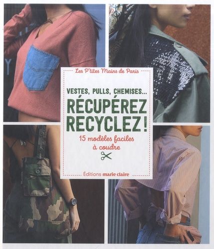 Emprunter Vestes, pulls, chemise... Récupérez recyclez ! 15 modèles faciles à coudre livre