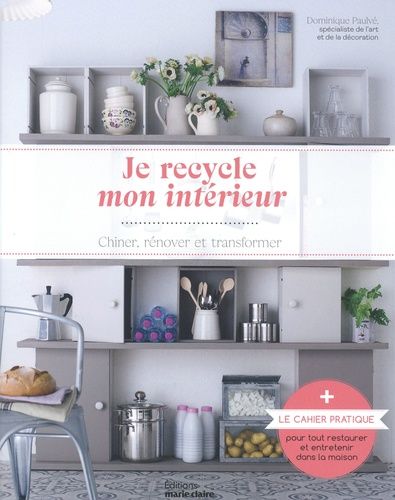 Emprunter Je recycle mon intérieur. Chiner, rénover et transformer livre