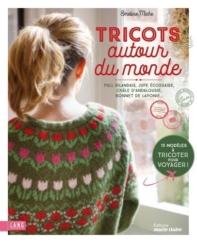 Emprunter Tricot autour du monde. Pull irlandais, jupe écossaise, châle d'Andalousie, bonnet de Laponie... livre