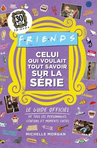 Emprunter Friends : Celui qui voulait tout savoir sur la série. Le guide officiel de tous les personnages, cit livre