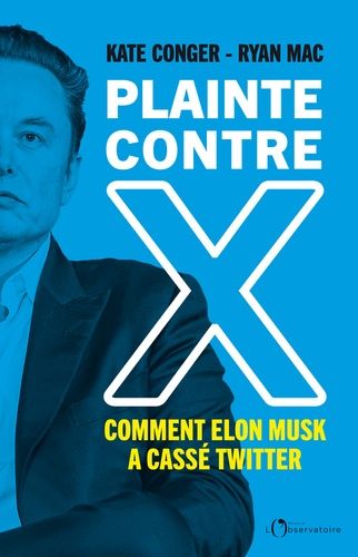 Emprunter Plainte contre X. Comment Elon Musk a cassé Twitter livre