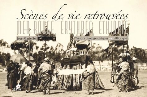 Emprunter SCENES DE VIE RETROUVEES. MER ROUGE, ERYTHREE, ETHIOPIE - TRESORS PHOTOGRAPHIQUES 1880-1936 livre