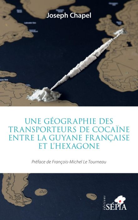 Emprunter Une géographie des transporteurs de cocaïne entre la Guyane française et l'Hexagone livre