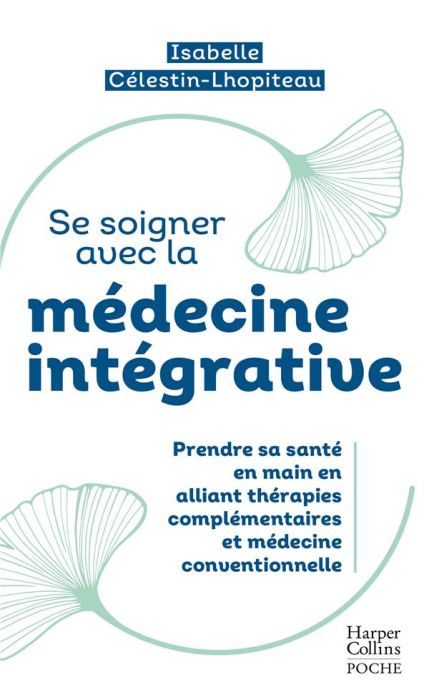 Emprunter Se soigner avec la médecine intégrative. Prendre sa santé en main entre thérapies traditionnelles et livre