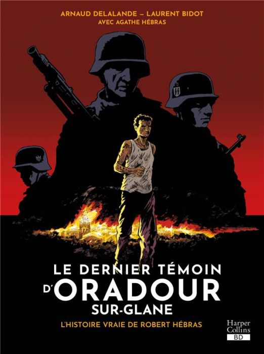 Emprunter Le dernier témoin d'Oradour-sur-Glane. L'histoire vraie de Robert Hébras livre