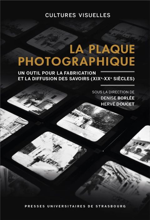 Emprunter La plaque photographique. Un outil pour la fabrication et la diffusion des savoirs (XIXe-XXe siècle) livre