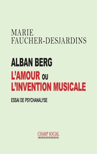 Emprunter Alban Berg, l'amour ou l'invention musicale. Essai de psychanalyse livre