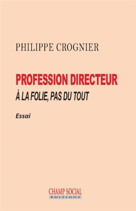 Emprunter Profession directeur. A la folie, pas du tout livre