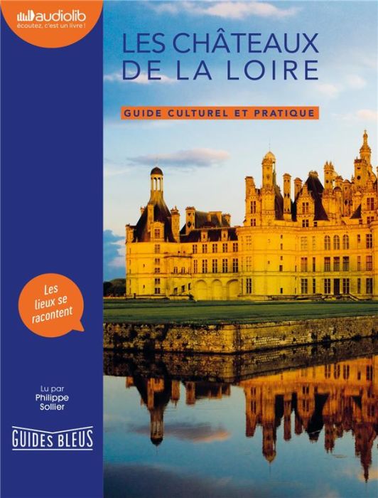 Emprunter LES CHATEAUX DE LA LOIRE - GUIDE CULTUREL ET PRATIQUE - LIVRE AUDIO livre