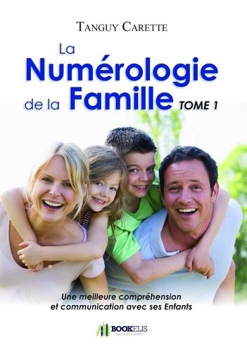 Emprunter La numérologie de la famille. Tome 1, Une meilleure compréhension et communication avec ses enfants livre