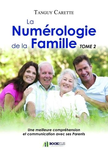 Emprunter La Numérologie de la Famille. Tome 2, Une meilleure compréhension et communication avec ses parents livre