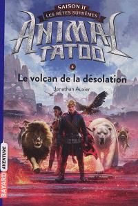 Emprunter Animal Tatoo - saison 2 - Les bêtes suprêmes Tome 4 : Le volcan de la désolation livre