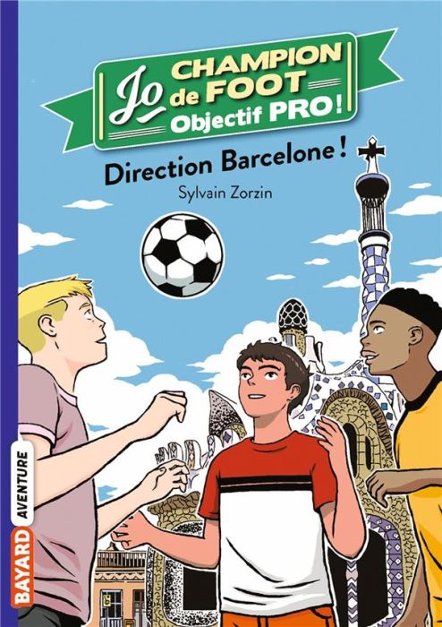 Emprunter Jo champion de foot, objectif pro ! Tome 4 : Direction Barcelone ! livre