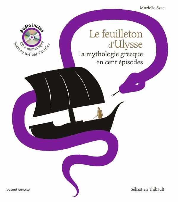 Emprunter Le feuilleton d'Ulysse. La mythologie grecque en cent épisodes, avec 1 CD audio livre