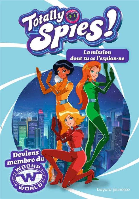 Emprunter Totally Spies ! : La mission dont tu es l'espion.ne. Deviens membre du Woohp World livre