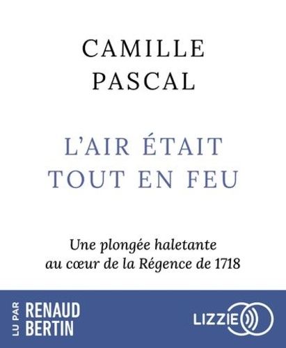 Emprunter L'air était tout en feu. Une plongée haletante au coeur de la Régence de 1718, 1 CD audio MP3 livre