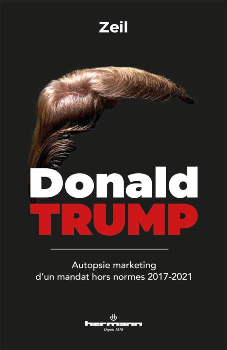 Emprunter Donald Trump. Autopsie marketing d'un mandat hors normes 2017-2021 livre