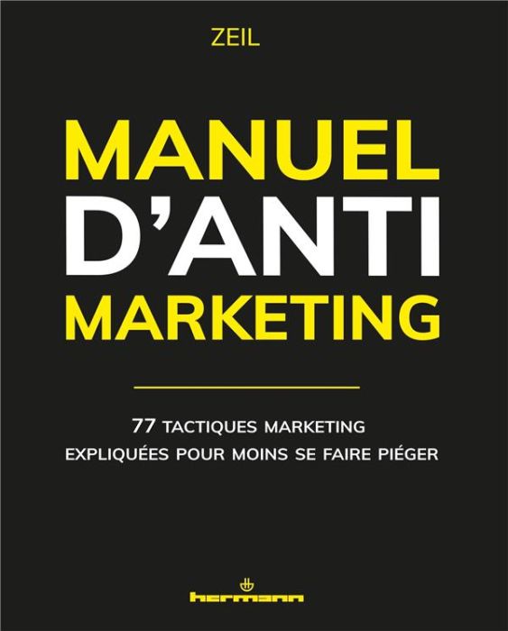 Emprunter Manuel d'anti-marketing. 77 tactiques marketing expliquées pour moins se faire piéger livre