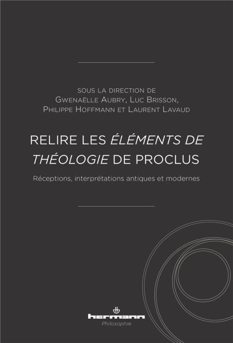 Emprunter Relire les Eléments de théologie de Proclus. Réceptions, interprétations antiques et modernes livre