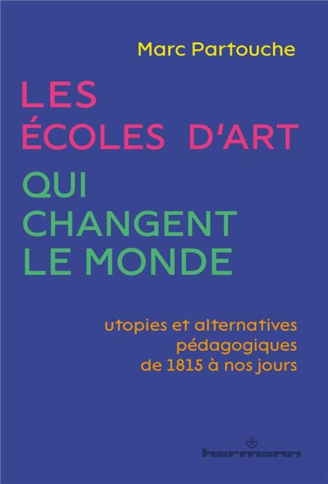 Emprunter Les écoles d'art qui changent le monde. Utopies et alternatives pédagogiques de 1815 à nos jours livre