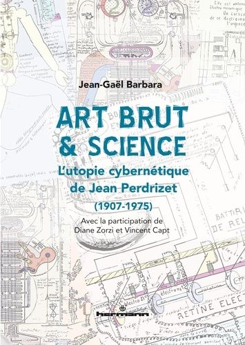 Emprunter Art brut & science. L'utopie cybernétique de Jean Perdrizet (1907-1975) livre