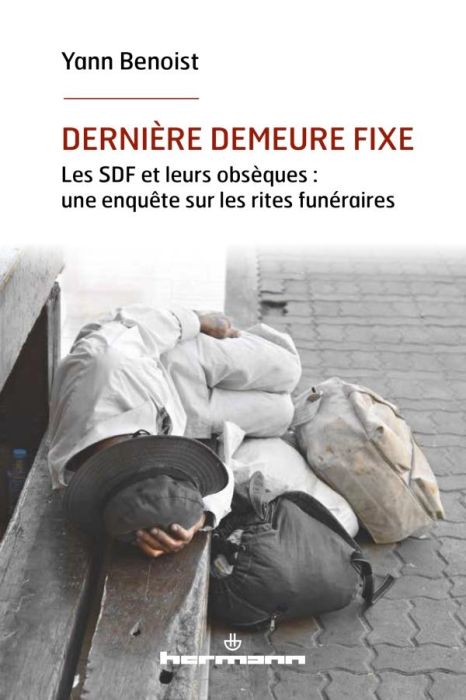 Emprunter Dernière demeure fixe. Les SDF et leurs obsèques : une enquête sur les rites funéraires livre