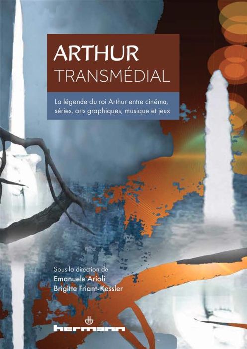 Emprunter Arthur transmédial. La légende du roi Arthur entre cinéma, séries, arts graphiques, musique et jeux livre