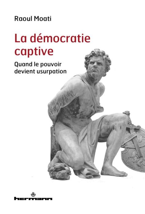 Emprunter La démocratie captive. Quand le pouvoir devient usurpation livre