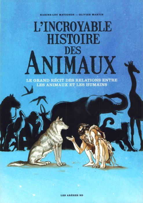 Emprunter L'incroyable histoire des animaux. Le grand récit des relations entre les animaux et les humains livre