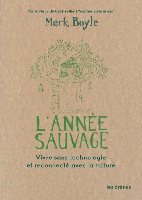 Emprunter L'année sauvage. Une vie sans technologie au rythme de la nature livre