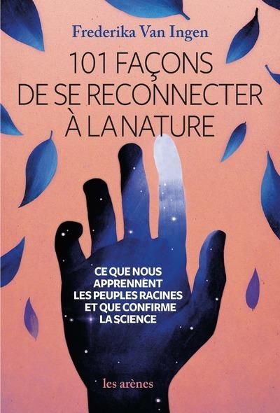 Emprunter 101 façons de se reconnecter à la nature. Ce que nous apprennent les peuples racines et que nous con livre