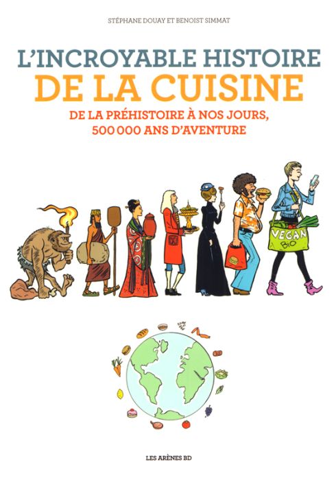 Emprunter L'incroyable histoire de la cuisine. De la préhistoire à nos jours, 500 000 ans d'aventure livre