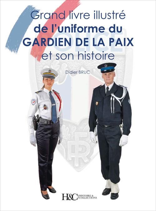 Emprunter Le grand livre illustré des uniformes du gardiens de la paix. Et son histoire livre