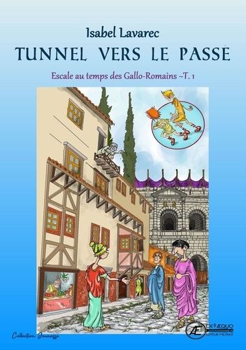 Emprunter Escale au temps des Gallo-Romains Tome 1 : Tunnel vers le passé livre