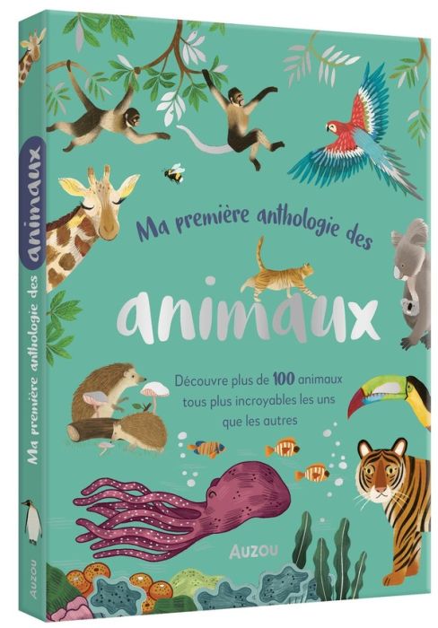 Emprunter Ma première anthologie des animaux. Pour tout savoir sur tes animaux préférés ! livre