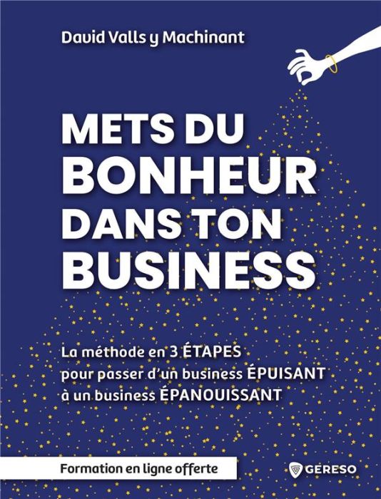 Emprunter Mets du bonheur dans ton business. Méthode en 3 étapes pour passer d'un business épuisant à un busin livre