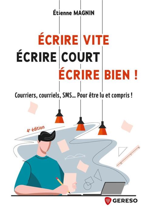 Emprunter Ecrire vite, écrire court, écrire bien ! Courriers, courriels, SMS... Pour être lu et compris... livre