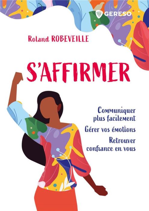 Emprunter S'affirmer. Communiquer plus facilement, gérer vos émotions, retrouver confiance en vous livre