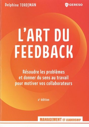 Emprunter L'art du feedback. Résoudre les problèmes et donner du sens au travail pour motiver vos collaborateu livre