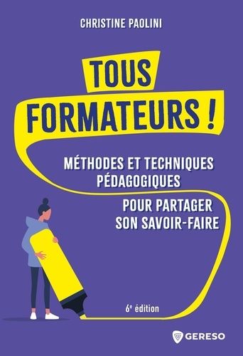 Emprunter Tous formateurs ! Méthodes et techniques pédagogiques pour partager son savoir-faire, 6e édition livre