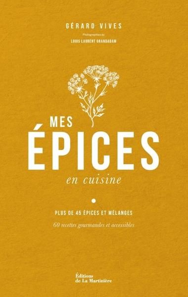 Emprunter Mes épices en cuisine. Plus de 45 épices et mélanges - 60 recettes gourmandes et accessibles livre