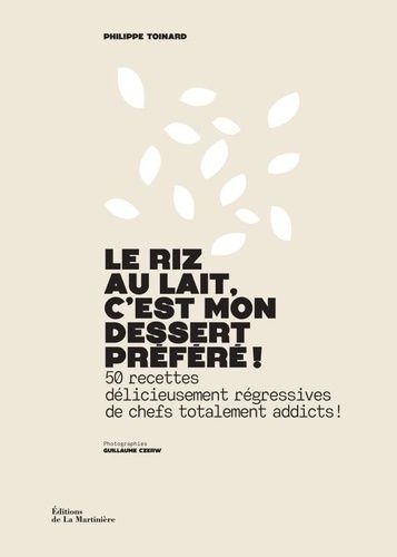 Emprunter Le riz au lait, c'est mon dessert préféré ! 50 recettes délicieusement régressives de chefs totaleme livre