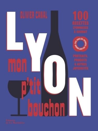 Emprunter Lyon, mon p'tit bouchon. 100 recettes lyonnaises à souhait. Portraits, produits & autres joyeusetés livre