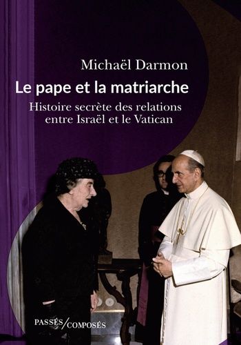 Emprunter LE PAPE ET LA MATRIARCHE - HISTOIRE SECRETE DES RELATIONS ENTRE ISRAEL ET LE VATICAN livre