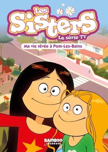 Emprunter Les sisters - La série TV Tome 75 : Ma vie rêvée à Pom Les Bains livre