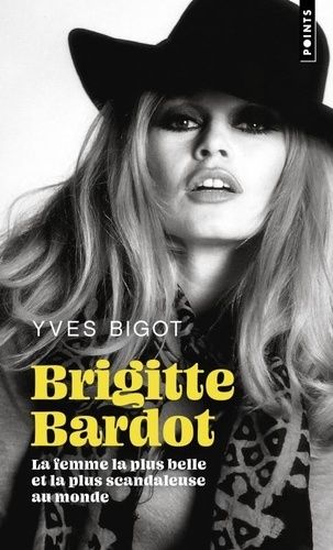 Emprunter Brigitte Bardot. La femme la plus belle et la plus scandaleuse au monde, Edition revue et augmentée livre