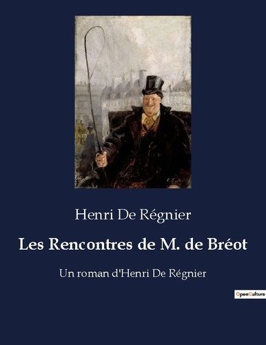 Emprunter Les Rencontres de M. de Bréot. Un roman d'Henri De Régnier livre
