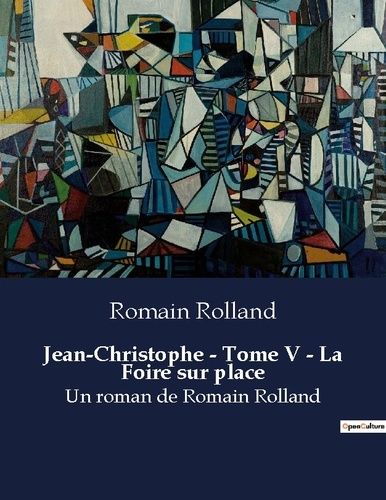 Emprunter Jean-Christophe - Tome V - La Foire sur place. Un roman de Romain Rolland livre