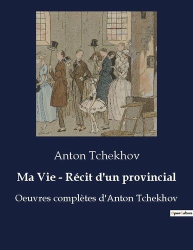 Emprunter Ma Vie - Récit d'un provincial. Oeuvres complètes d'Anton Tchekhov livre